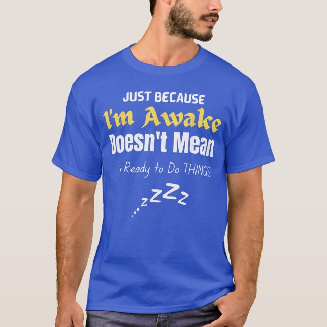 Camiseta Funnyweens andeens Quote Just Because Im Awakeeens (Frente)