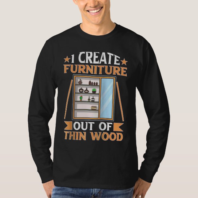 Camiseta Furniture Making I Create Furniture Out Of Thin Wo (Frente)