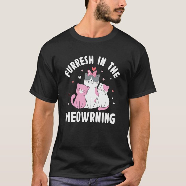Camiseta Furresh in the Meowrning Cat Positivity Kitten (Frente)