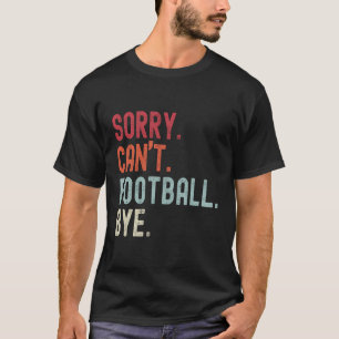 Camiseta Futebol Engraçado Desculpe Não Pode Futebol Tchau 