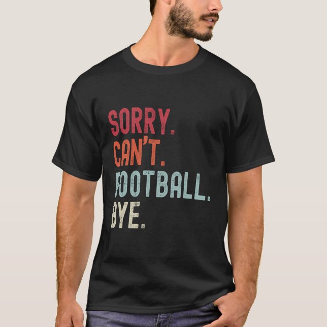 Camiseta Futebol Engraçado Desculpe Não Pode Futebol Tchau  (Frente)