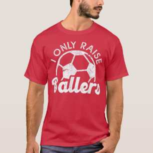 Camiseta Futebol Mamãe Pai Mamãe Eu Só Levanto Ballers Fute