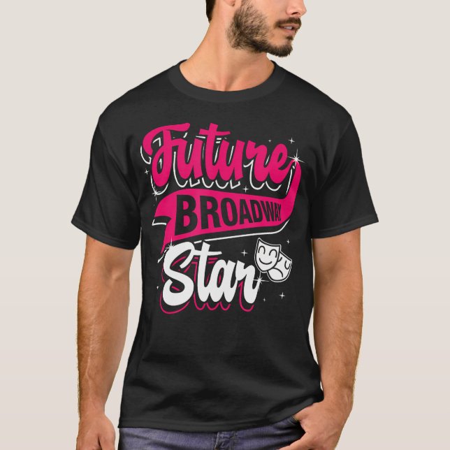 Camiseta Future Broadway Star Thespian Acting Actor Theatre (Frente)