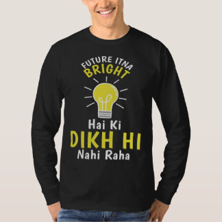 Camiseta Future Itna Bright Hai Ki Dikh Hi Nahi Raha Desi H