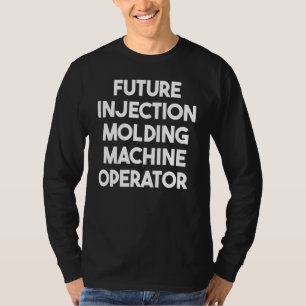 Camiseta Futuro Operador da Máquina de Moldagem por Injeção