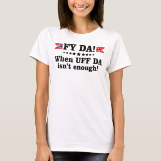 Camiseta Fy DA quando o UFF DA não é o suficiente.