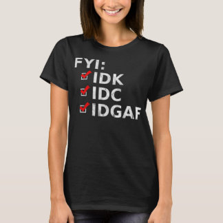 Camiseta FYI IDK IDC IDGAF Engraçado Rude Sarcástico