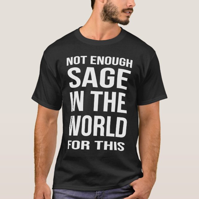 Camiseta Fynny Saying Not Enough Sage In The World For This (Frente)