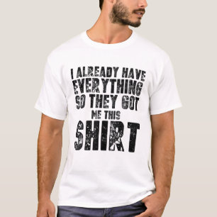 Camiseta Gag T Engraçado Para Alguém Que Já Tem Tudo