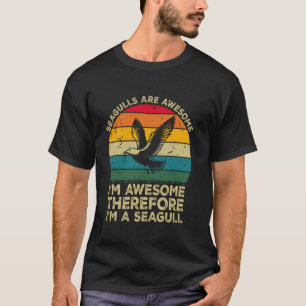 Camiseta Gaivotas São Incríveis. Eu Sou Incrível Portanto E