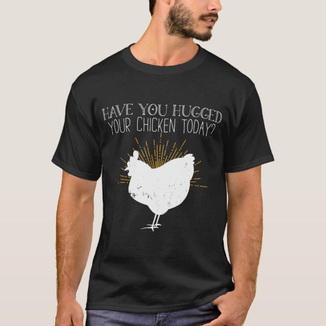 Camiseta Galinha, Você Abraçou Seu Frango Hoje (Frente)