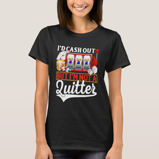 Camiseta Gambling Cash Out But Not A Quitter Casino Poker   (Frente)
