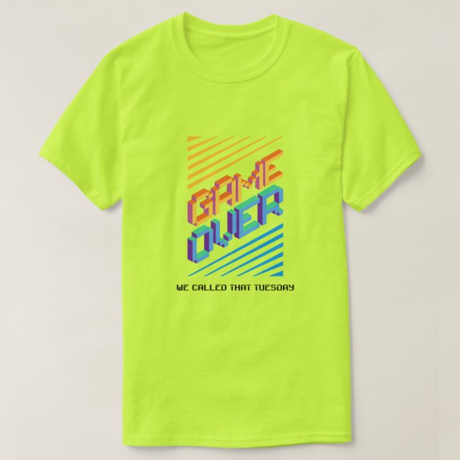 Camiseta Game Over ? We Called That Tuesday  (Frente do Design)