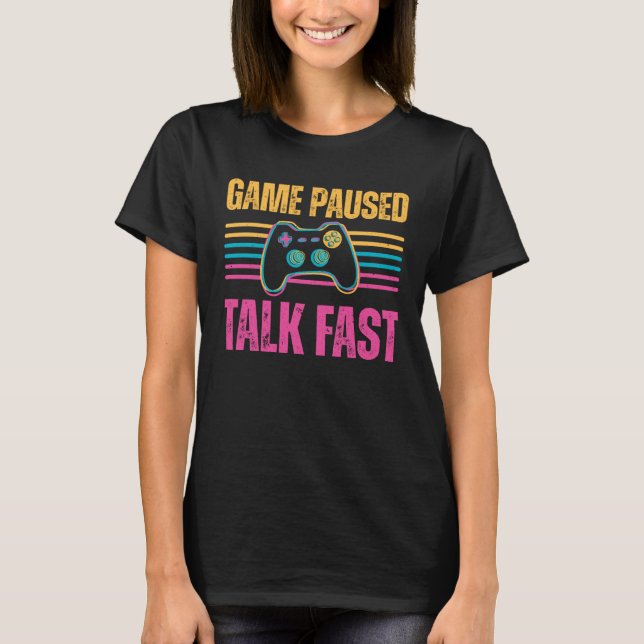Camiseta Game paused Talk Fast Gaming Hobby Play Interest (Frente)
