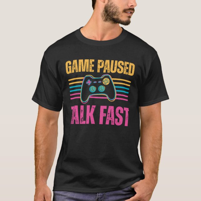 Camiseta Game paused Talk Fast Gaming Hobby Play Interest (Frente)