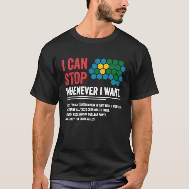 Camiseta Gamer Civilization Game I Can Stop Whenever I want (Frente)