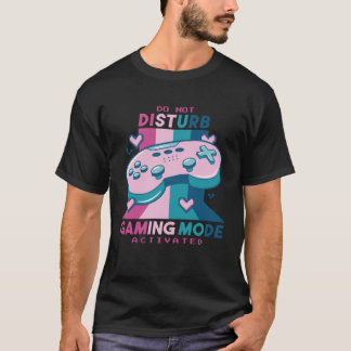 Camiseta Gamer  Do Not Disturb I m Gaming Mode Activated
