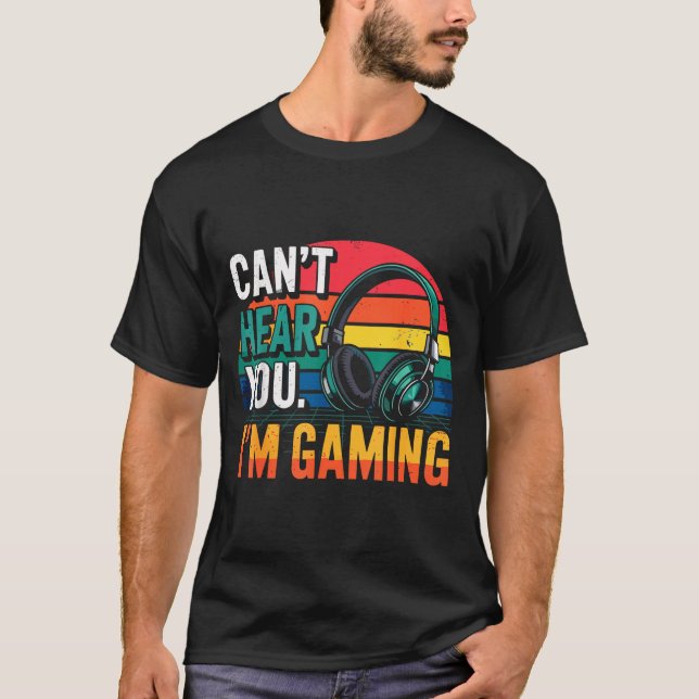 Camiseta Gamer Funny Can't Hear You I'm Gaming  (Frente)