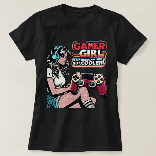 Camiseta Gamer Girl Like Regular Girl Mas Cooler (Frente do Design)