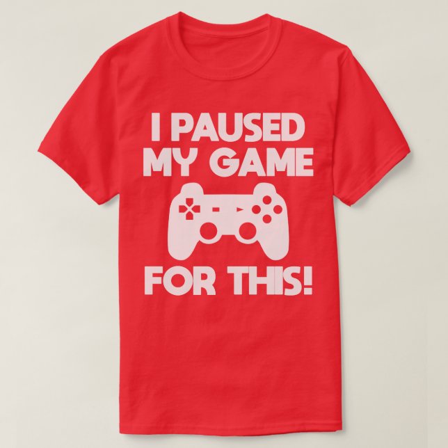 Camiseta Gamer I Paused My Game For This (Frente do Design)