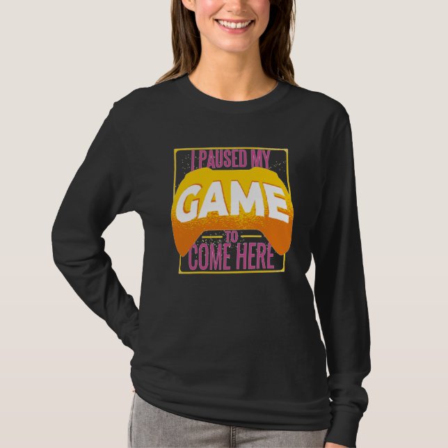 Camiseta Gamer I Paused My Game to Be Here Gaming (Frente)