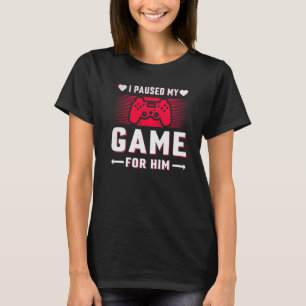 Camiseta Gamers Girls I Paused My Game For Him Valentines D