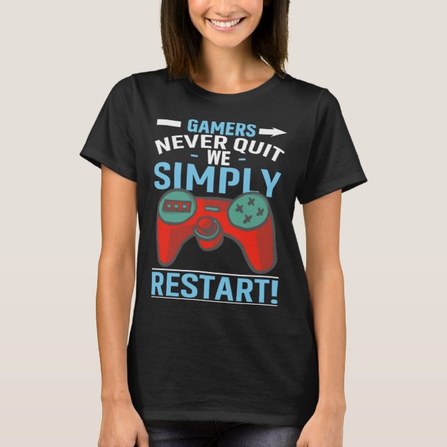 Camiseta Gamers Never Quit We Simply Restart Video Gaming (Frente)