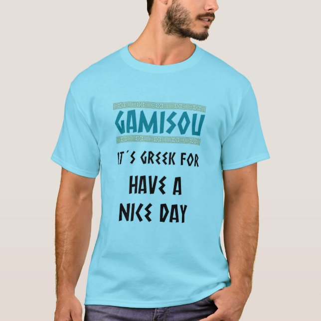 Camiseta GAMISOU IT´S GREEK FOR HAVE a NICE DAY (Frente)