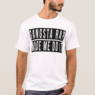 Camiseta Gangsta Rap me fez fazer isso