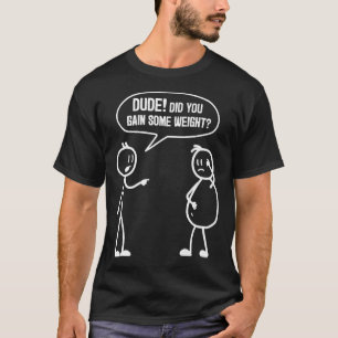 Camiseta Ganhou Peso Amigos Engraçados Humor Buddy Sarc?