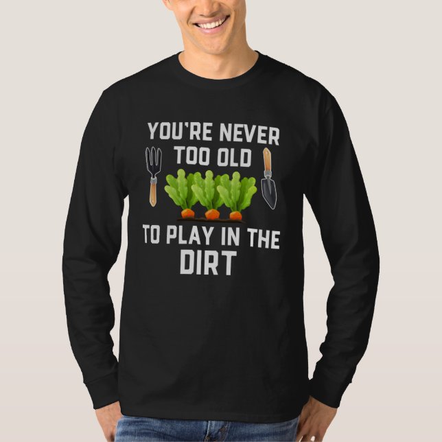 Camiseta Garden and Planting  You re Never Too Old Play in  (Frente)