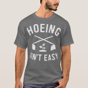 Camiseta Garden Hoeing Ain39t Easy Gardening Shirt Me