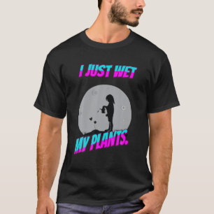 Camiseta Gardener, Acabei De Molhar Minhas Plantas Engraça