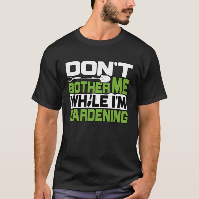 Camiseta Gardener Dont Bother Me Gardening Garden Plant (Frente)