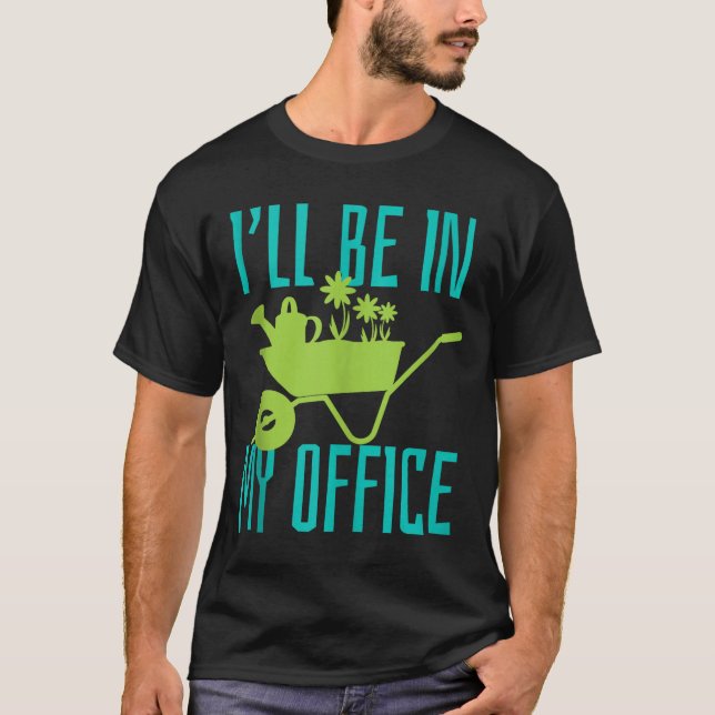 Camiseta Gardener Gift I'll Be In My Office Garden Plant Ga (Frente)