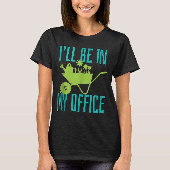 Camiseta Gardener Gift I'll Be In My Office Garden Plant Ga (Frente)