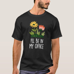 Camiseta Gardener Hobby jardineiro Eu estarei no meu escrit