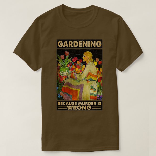 Camiseta Gardener women Gardening because murder is wrong  (Frente do Design)