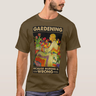 Camiseta Gardener women Gardening because murder is wrong