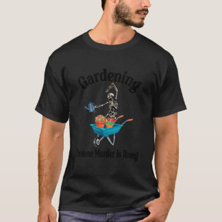 Camiseta Gardening Because Is Wrong Skeleton Garden