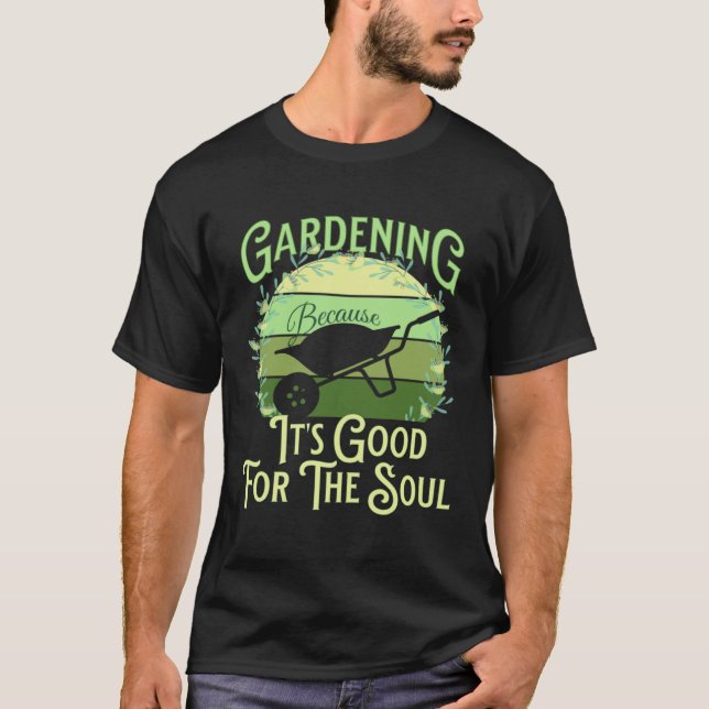 Camiseta Gardening Because It's Good For The Soul Garden Qu (Frente)
