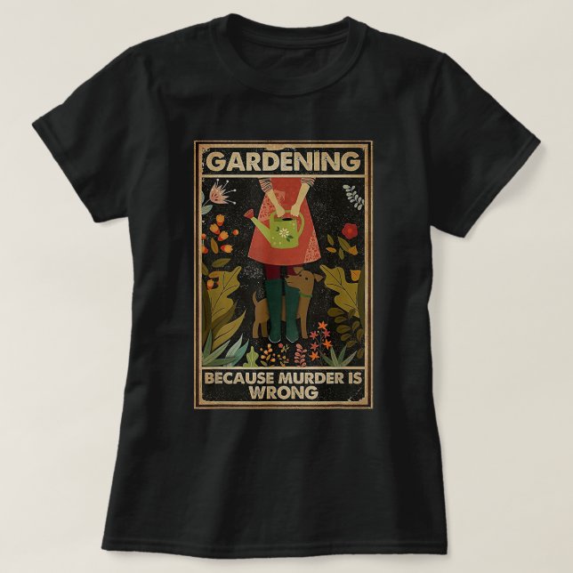 Camiseta Gardening Because Murder Is Wrong Garden Gardener  (Frente do Design)