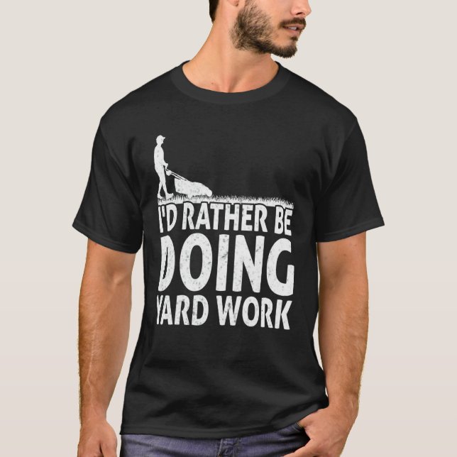 Camiseta Gardening I'd Rather Be Doing Yard Work Lawn Garde (Frente)