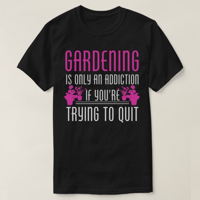 Camiseta Gardening is an addiction - Awesome gardener Gift (Frente do Design)