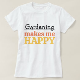 Camiseta Gardening Makes Me Happy Quote Vibrant Modern Colo