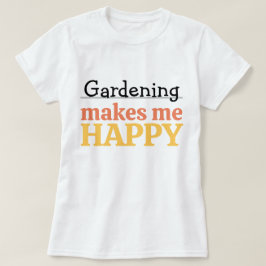 Camiseta Gardening Makes Me Happy Quote Vibrant Modern Colo