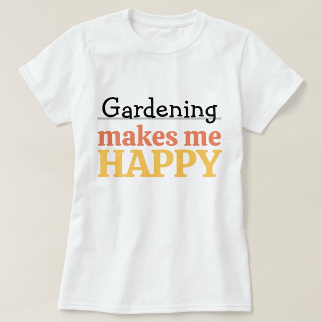 Camiseta Gardening Makes Me Happy Quote Vibrant Modern Colo (Frente do Design)