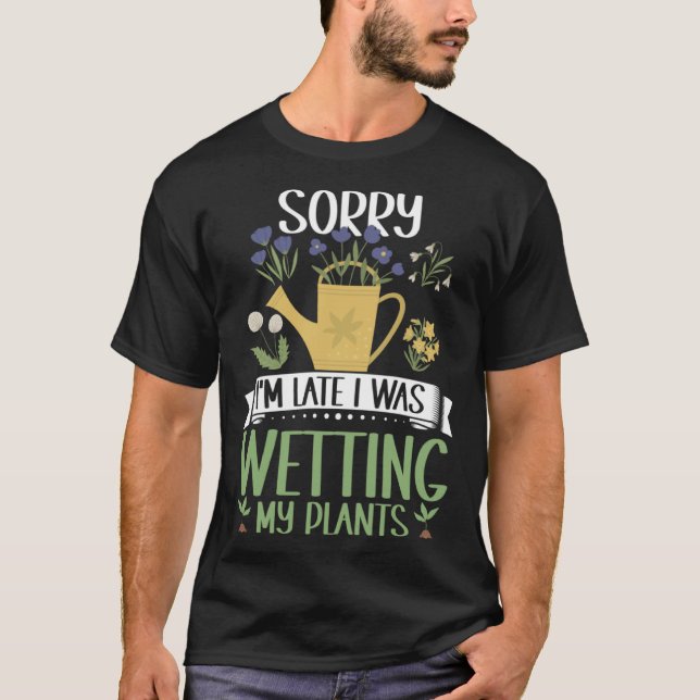 Camiseta Gardening Sorry I'm Late I Was Wetting My Plants G (Frente)