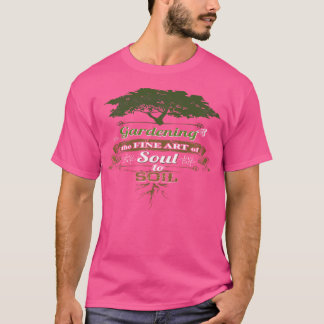 Camiseta Gardening The Fine Art Of Soul To Soil Gardening