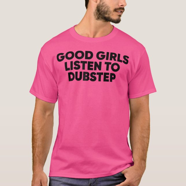 Camiseta Garotas Boas Escutam Dubstep Dubstep Edm Rave (Frente)
